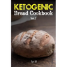 Ketogenic Bread Cookbook: 30 Gluten Free Low Carb Easy Recipes That is Perfect For Paleo Diet & Ketogenic Diet: Pancakes, Bread-sticks, Bread, P
