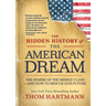 The Hidden History of the American Dream: The Demise of the Middle Class--And How to Rescue Our Future