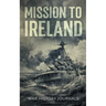 Mission to Ireland: WWI True Story of Smuggling Guns to the Irish Coast