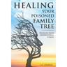 Healing Your Poisioned Family Tree: Freedom from Generational Curses