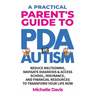 A Practical Parent's Guide to PDA and Autism: Reduce Meltdowns, Navigate Diagnosis & Access School, Insurance and Financial Resources to Transform You
