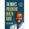 The Men's Preventive Health Guide: What To Check, When To Check It, and Why It Matters