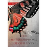 The Metamorphosis of Our Lives