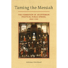 Taming the Messiah: The Formation of an Ottoman Political Public Sphere, 1600-1700