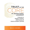 Trust as the Core of Instructional Leadership: Protocols to Mediate Thinking, Shift Practice, and Improve Student Learning (Your Go-To Resource for Po