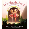Bunheads, ACT 2: The Dance of Courage