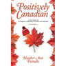 Positively Canadian: A Fun Guide to Canadian Language, Culture and History