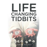 Life Changing Tidbits