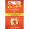 Spanish Dialogues for Beginners Book 4: Over 100 Daily Used Phrases and Short Stories to Learn Spanish in Your Car. Have Fun and Grow Your Vocabulary