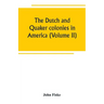 The Dutch and Quaker colonies in America (Volume II)