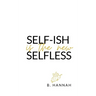 SELF-ISH is the new SELFLESS: Your pocketbook guide to feeling GOOD without all the GUILT!