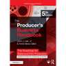 The Producer's Business Handbook: The Roadmap for Balanced Film Producers