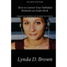 How to Convert Your Published Book into an Audio Book: Expand Your Audience and Increase Your Royalties!
