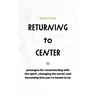 Returning to Center: Passages for Reconnecting with the Spirit, Changing the World, and Becoming Who You're Meant to Be