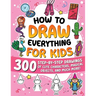 How to Draw Everything for Kids: 300 Step-by-Step Drawings of Cute Characters, Animals, Food, Magical Objects, Gifts, and Much More!