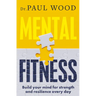 Mental Fitness: How to Build Mental Strength and Fitness to Take on Life's Challenges, from Bestselling Author of How to Escape from Prison