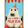 How to Catch a Polar Bear