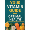 Your Vitamin Guide for Optimal Health.