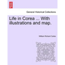 Life in Corea ... with Illustrations and Map.