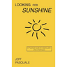 Looking for Sunshine: A Practical Guide for Dealing with Life's Challenges