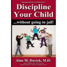 Discipline Your Child: Without Going to Jail