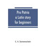 Pro patria: a Latin story for beginners