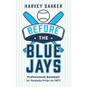 Before the Blue Jays: Professional Baseball in Toronto Prior to 1977