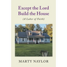 Except the Lord Build the House: (A Labor of Faith)