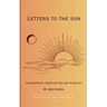 Letters to the Sun A collection of verses for the light in our sky