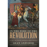In the Time of the Revolution: Living the War of American Independence