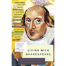 Living with Shakespeare: Essays by Writers, Actors, and Directors