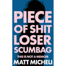 Piece of Shit Loser Scumbag: Piece of Shit Loser Scumbag: This Is Not a Memoir