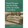 Ronald Reagan and the Firing of the Air Traffic Controllers