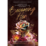 Becoming Her: A Woman's Path to Purpose, Self Love, and Fulfillment