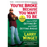 You're Broke Because You Want to Be: How to Stop Getting By and Start Getting Ahead