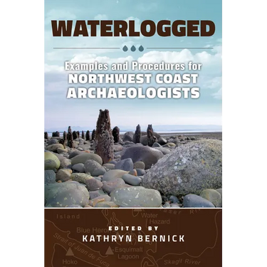 Waterlogged: Examples and Procedures for Northwest Coast Archaeologists