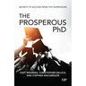 The Prosperous PhD: Secrets to Success from Top Supervisors