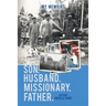My Memoirs Son, Husband, Missionary, Father