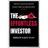 The Effortless Investor: Wall Street Experts hate this book! Because, it helps you outperform them - effortlessly