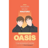Modern Music Masters - Oasis: Almost everything you wanted to know about Oasis, and some stuff you didn't...