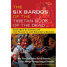 The Six Bardos of the Tibetan Book of the Dead: Dzogchen Teachings on the Peaceful and Wrathful Deities