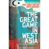 The Great Game in West Asia: Iran, Turkey and the South Caucasus