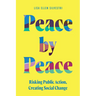 Peace by Peace: Risking Public Action, Creating Social Change