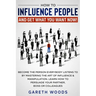 How to Influence People and Get What You Want Now: Become The Person Everybody Listens to by Mastering the Art of Influence & Manipulation. Learn How