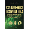 Cryptocurrency Beginners Bible: How You Can Make Money Trading and Investing in Cryptocurrency