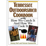 Tennessee Outdoorsmen Cookbook: How We Catch It and How We Cook It.