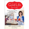 The Good Life for Less: Giving Your Family Great Meals, Good Times, and a Happy Home on a Budget
