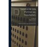 Sandow on Physical Training: A Study in the Perfect Type of the Human Form