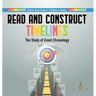Read and Construct Timelines: The Study of Event Chronology History Book Grade 3 Children's History