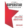 The Superstar Curriculum: How to Shine in School and Create Your Brightest Future